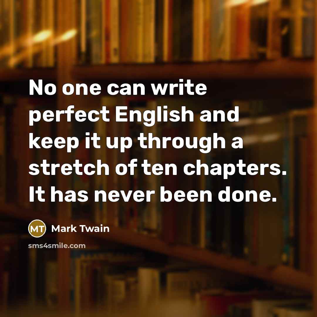 “No one can write perfect English and keep it up…” quote by Mark Twain