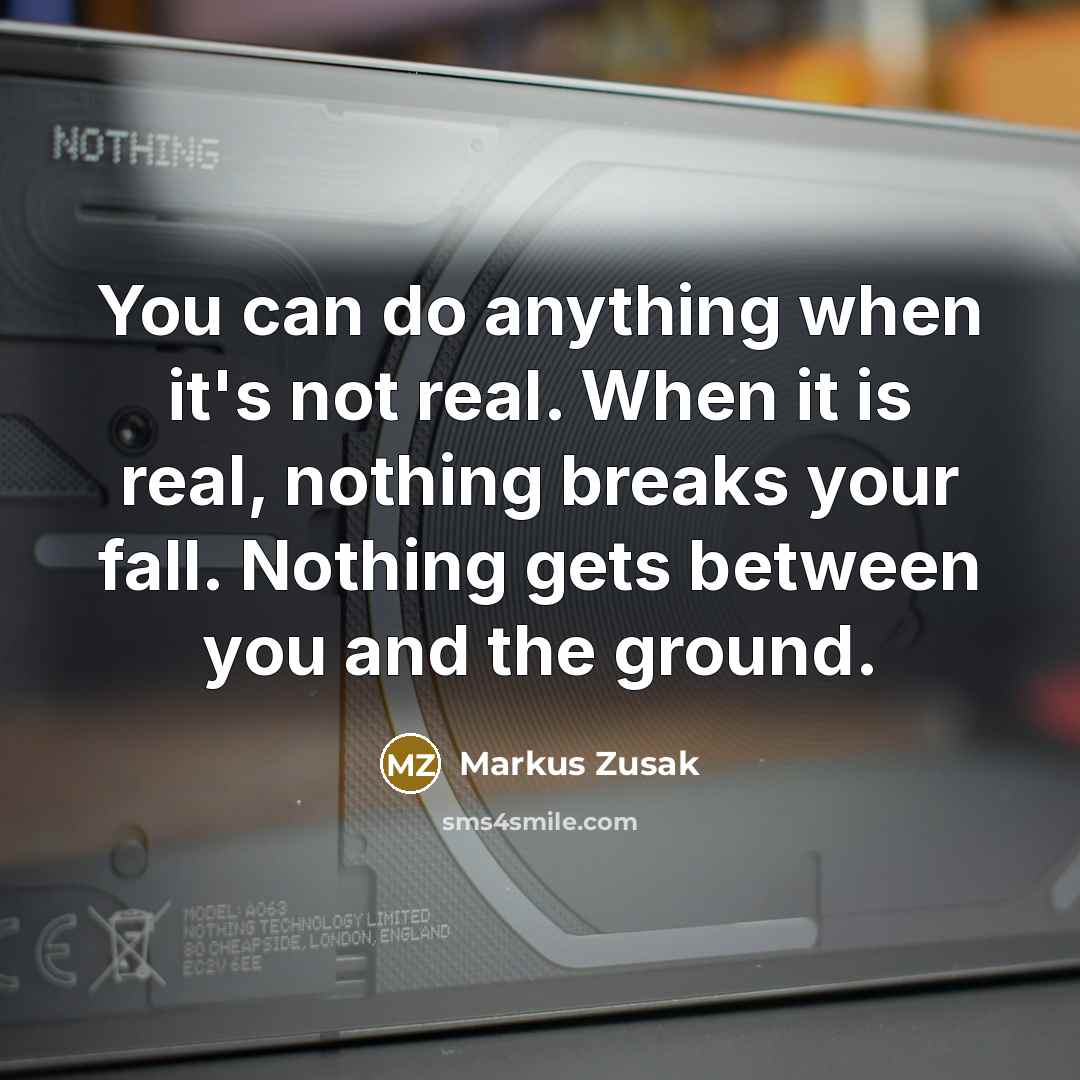 “You can do anything when it's not real. When it…” quote by Markus Zusak