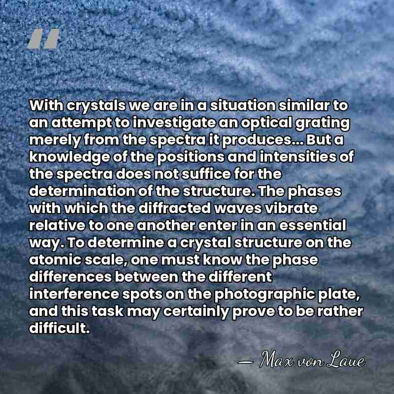 With crystals we are in a situation similar to an attempt to&hellip; - Max von Laue