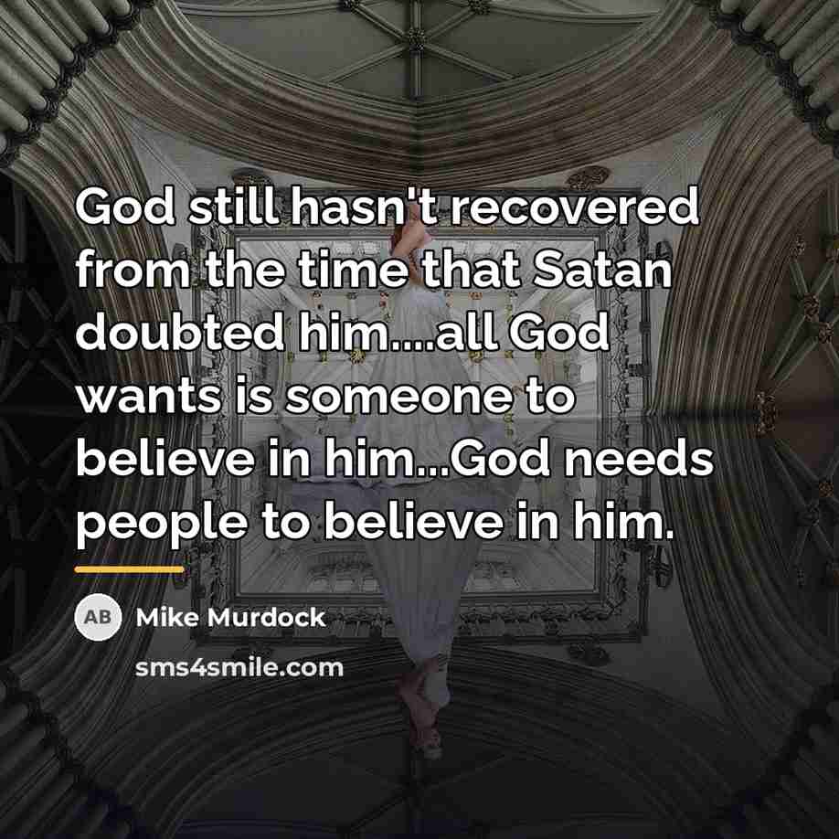 “God still hasn't recovered from the time that Satan doubted…” quote by Mike Murdock