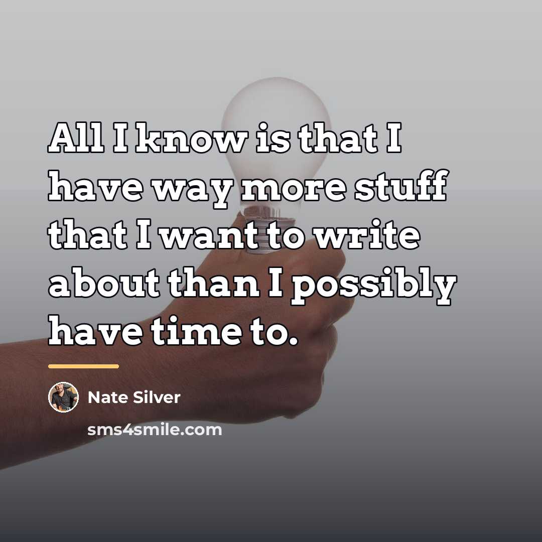 “All I know is that I have way more stuff…” quote by Nate Silver