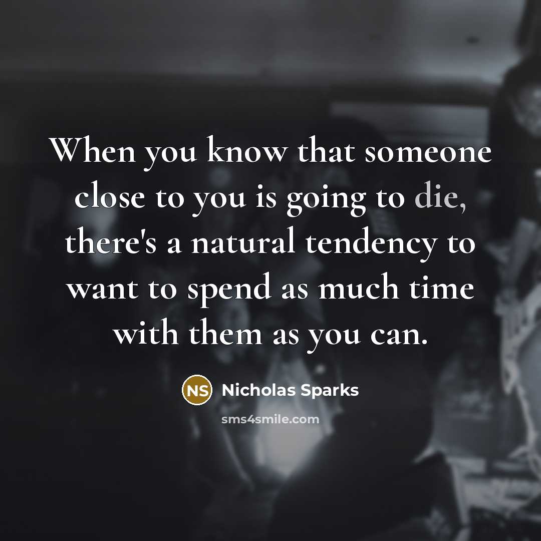“When you know that someone close to you is going…” quote by Nicholas Sparks