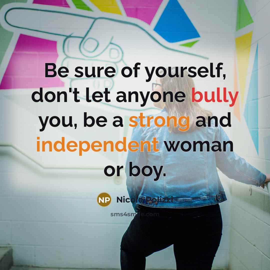 “Be sure of yourself, don't let anyone bully you, be…” quote by Nicole Polizzi