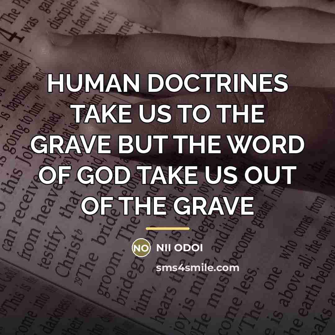 “HUMAN DOCTRINES TAKE US TO THE GRAVE BUT THE WORD…” quote by Nii Odoi