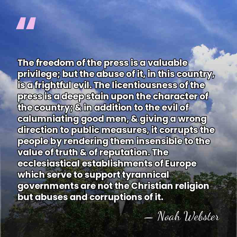 The freedom of the press is a valuable privilege; but the abuse&hellip; - Noah Webster