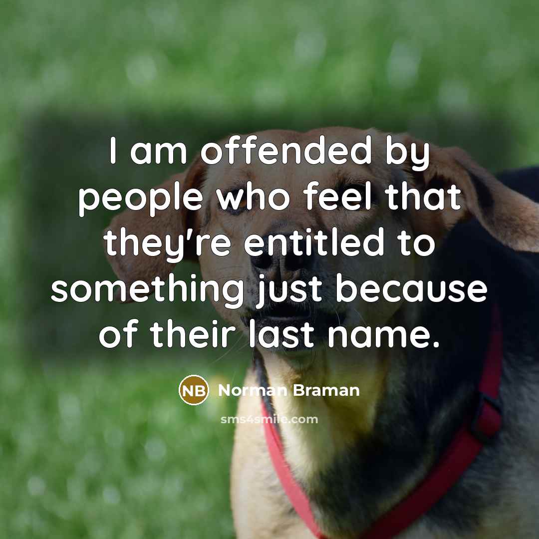 “I am offended by people who feel that they're entitled…” quote by Norman Braman