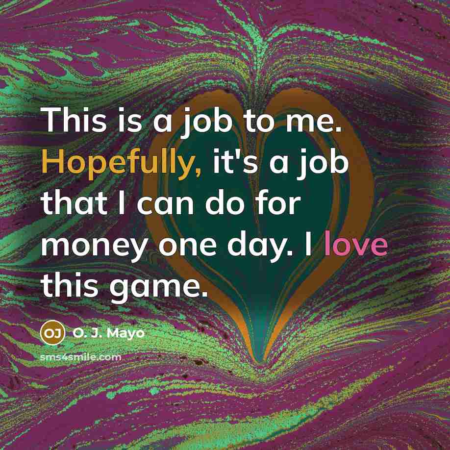 “This is a job to me. Hopefully, it's a job…” quote by O. J. Mayo