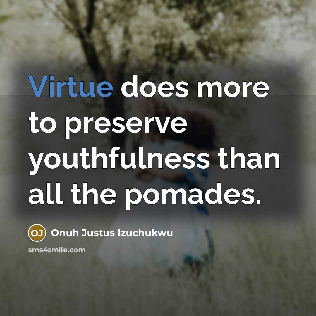 “Virtue does more to preserve youthfulness than all the pomades.…” quote by Onuh Justus Izuchukwu