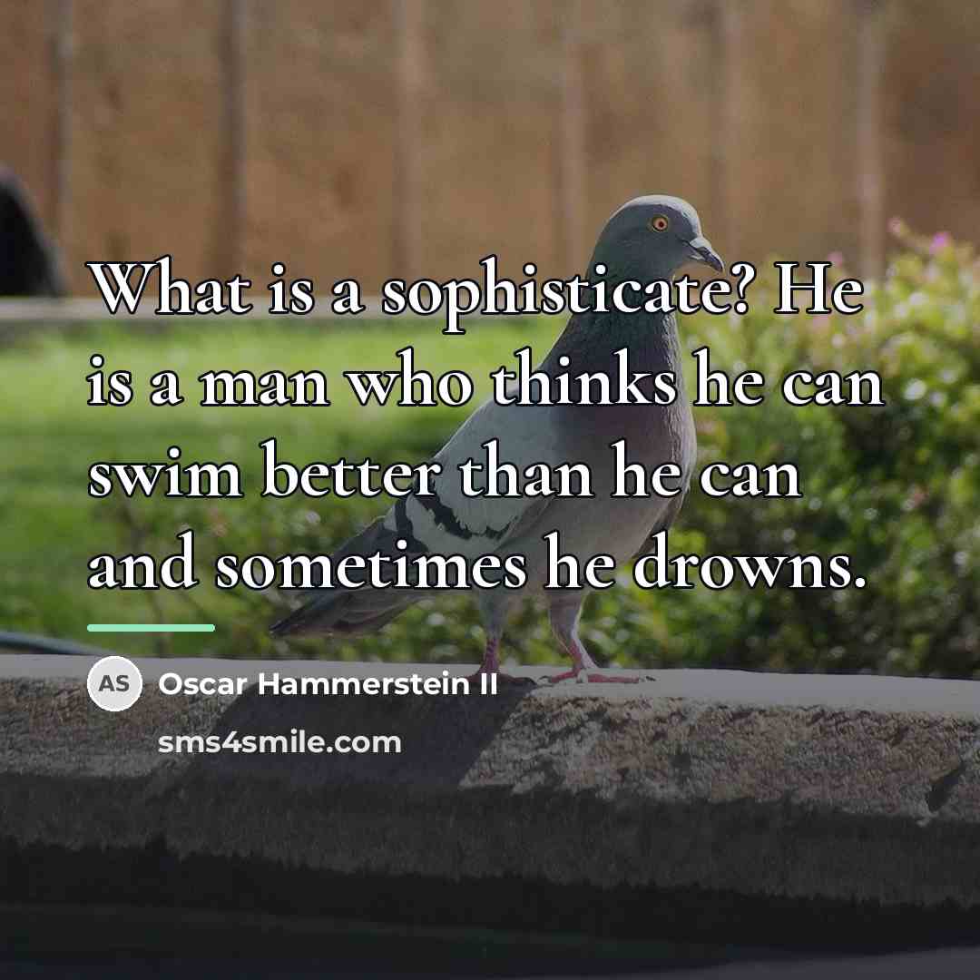 “What is a sophisticate? He is a man who thinks…” quote by Oscar Hammerstein II