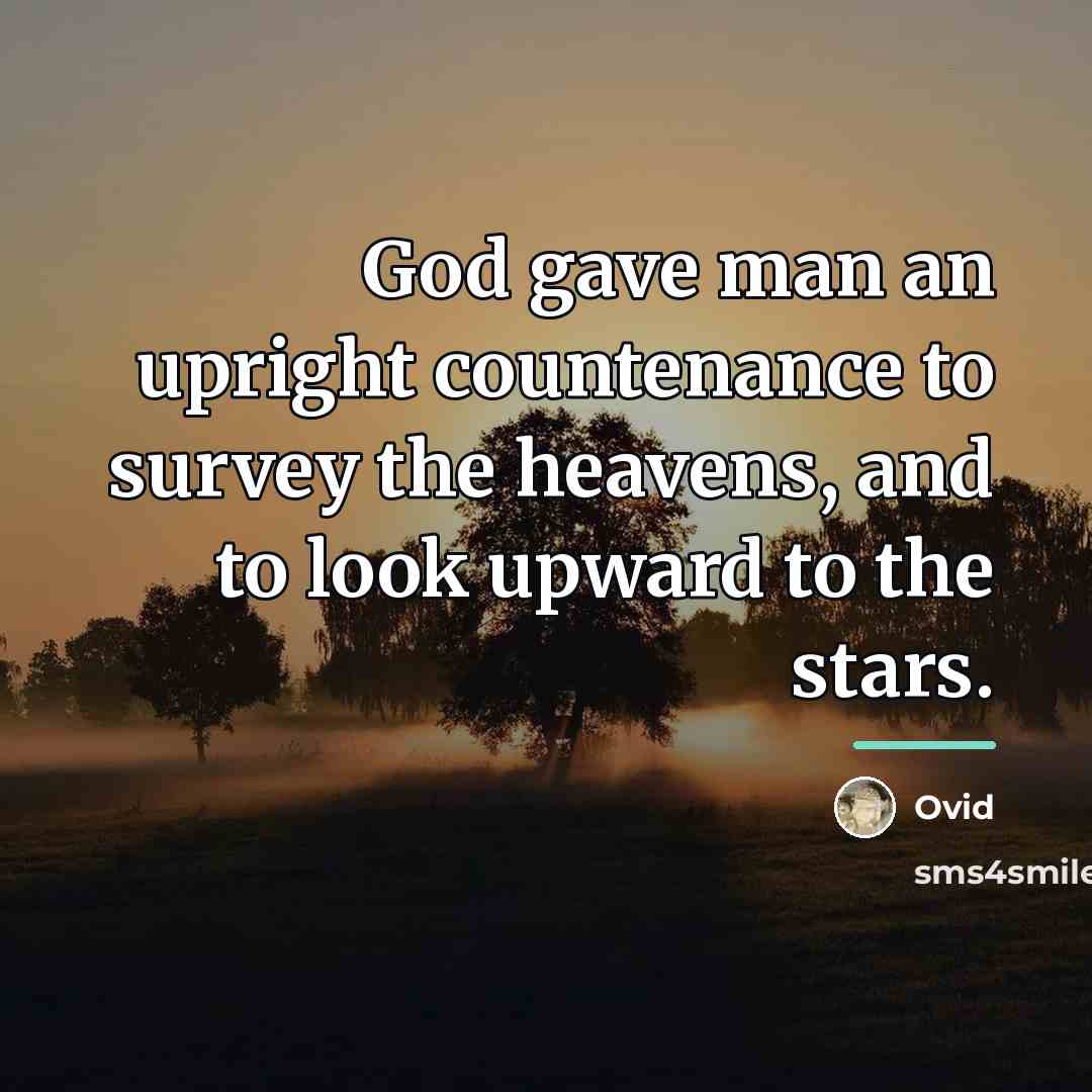 “God gave man an upright countenance to survey the heavens,…” quote by Ovid