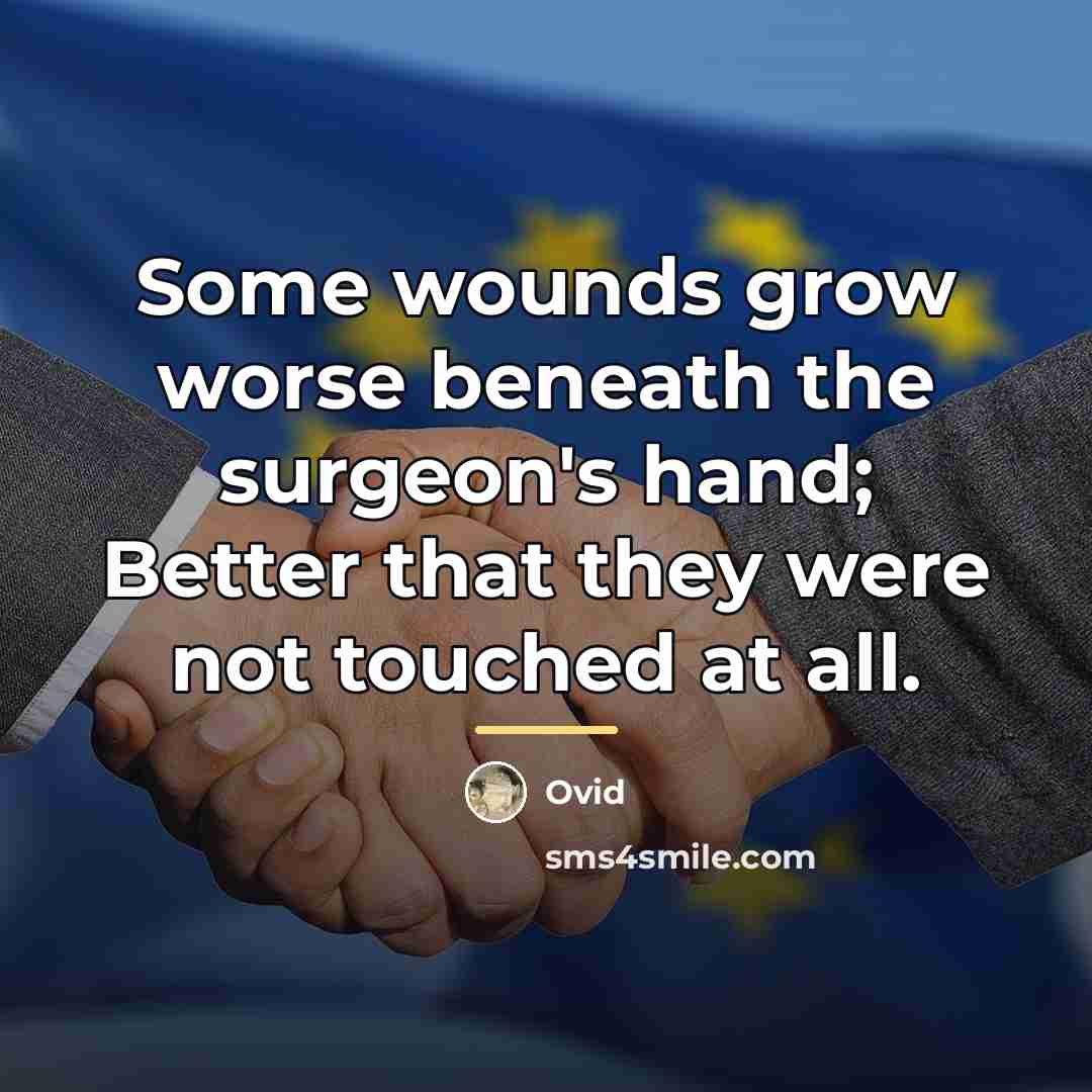 “Some wounds grow worse beneath the surgeon's hand; Better that…” quote by Ovid
