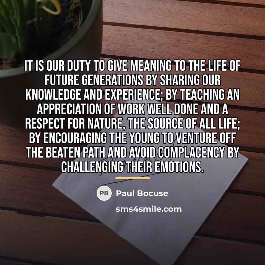 “It is our duty to give meaning to the life…” quote by Paul Bocuse