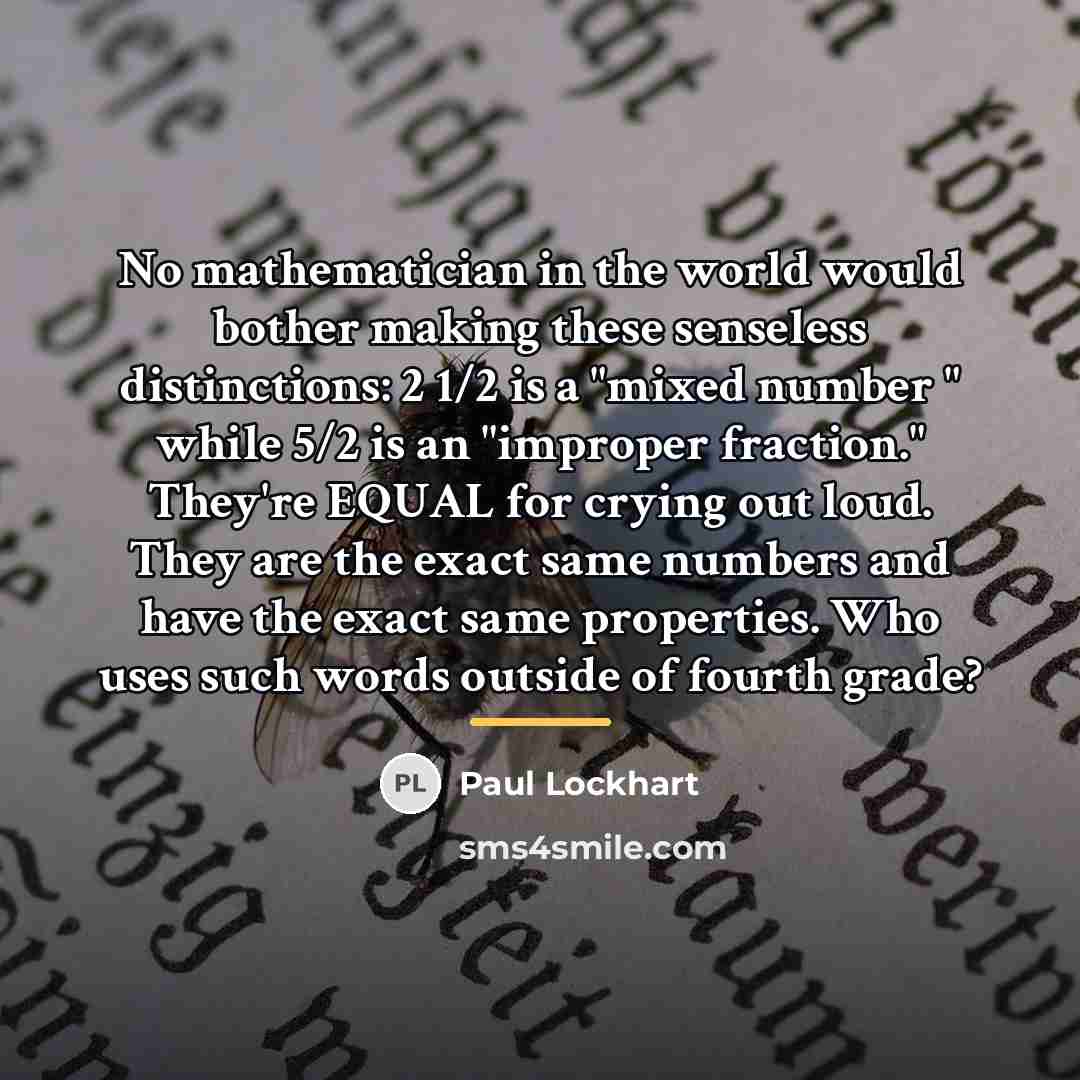 “No mathematician in the world would bother making these senseless…” quote by Paul Lockhart