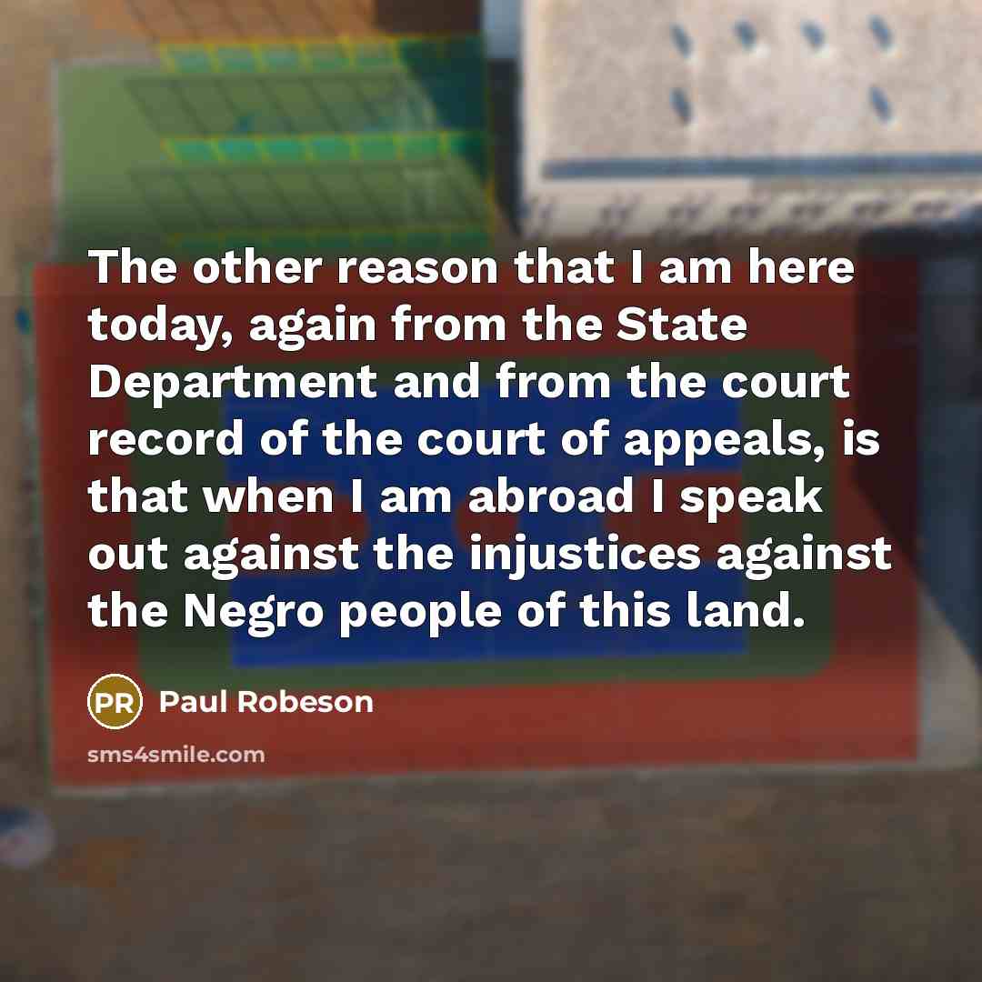 “The other reason that I am here today, again from…” quote by Paul Robeson