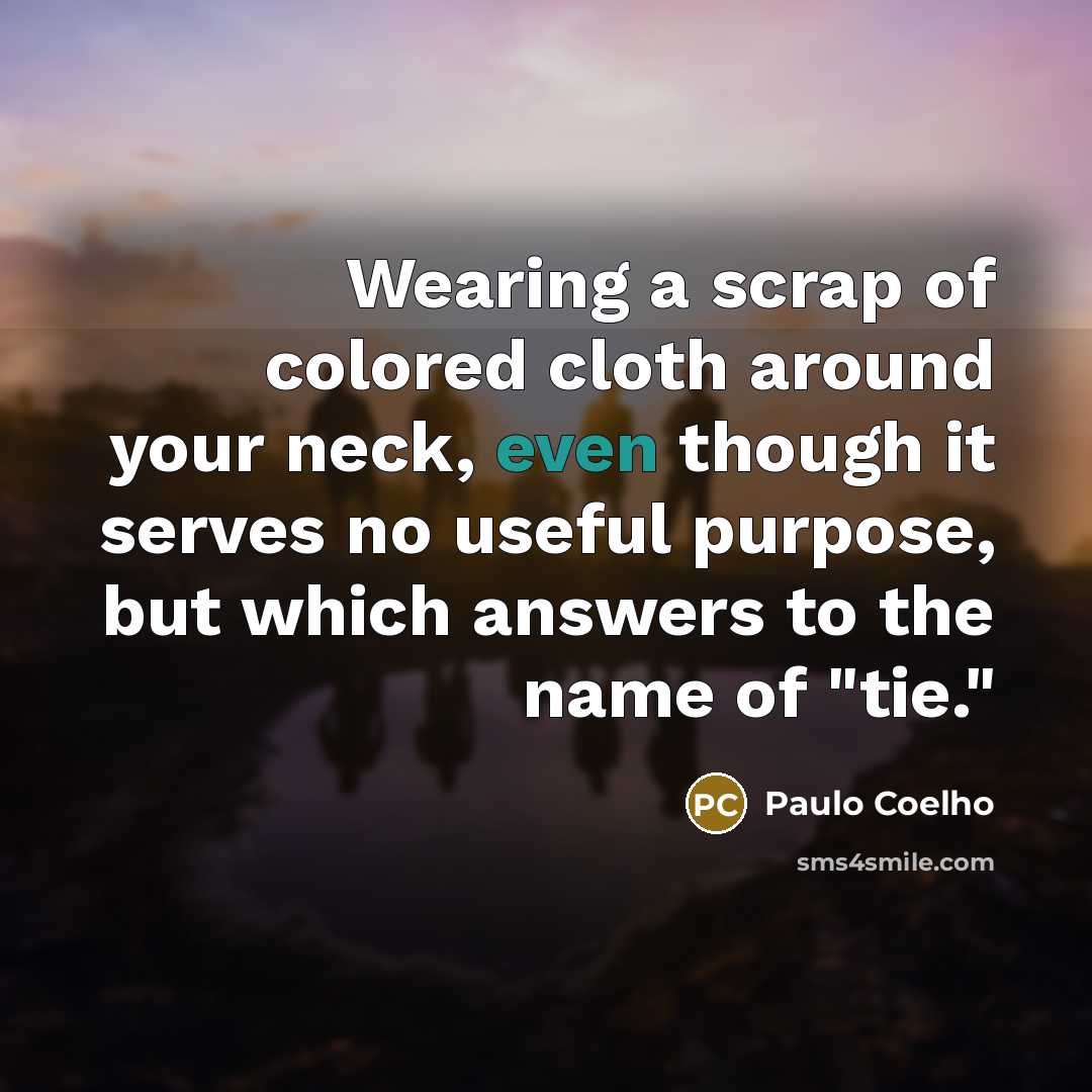 “Wearing a scrap of colored cloth around your neck, even…” quote by Paulo Coelho