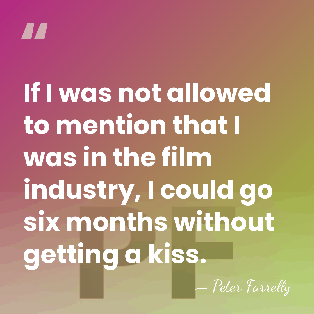 If I was not allowed to mention that I was in the&hellip; - Peter Farrelly