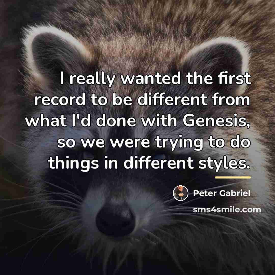 “I really wanted the first record to be different from…” quote by Peter Gabriel