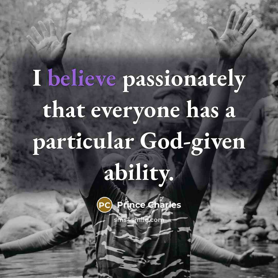 “I believe passionately that everyone has a particular God-given ability.…” quote by Prince Charles