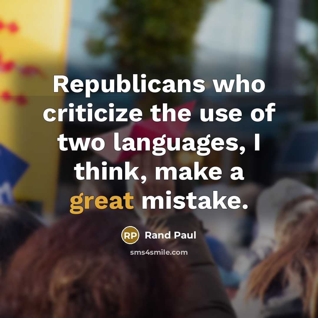 “Republicans who criticize the use of two languages, I think,…” quote by Rand Paul
