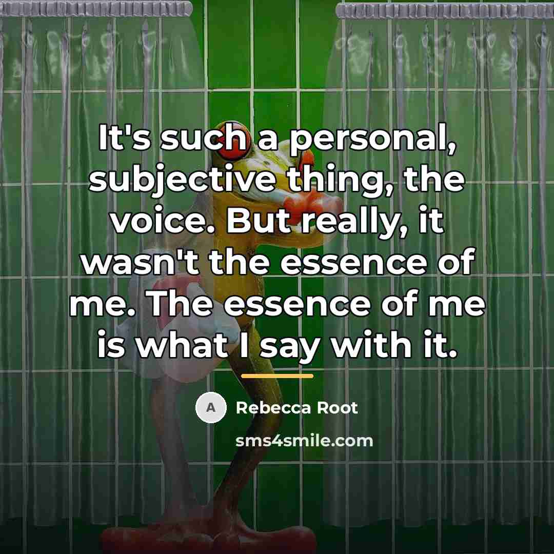 “It's such a personal, subjective thing, the voice. But really,…” quote by Rebecca Root