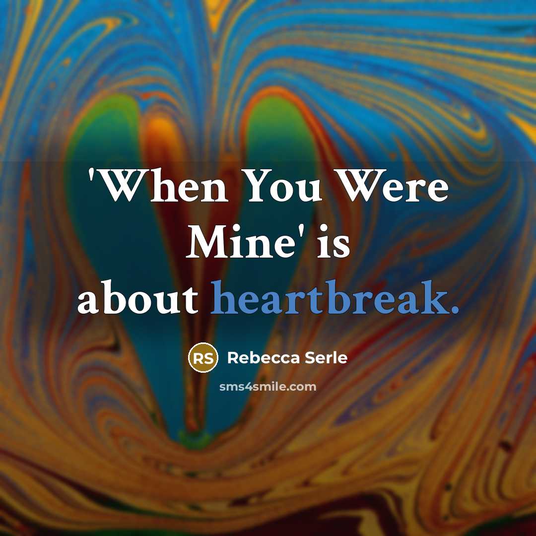 “'When You Were Mine' is about heartbreak.…” quote by Rebecca Serle