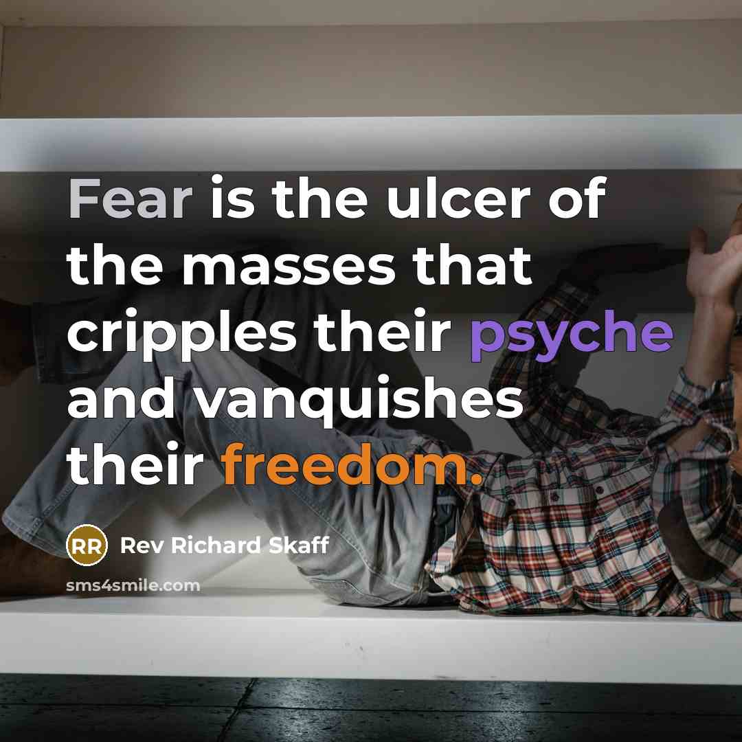 “Fear is the ulcer of the masses that cripples their…” quote by Rev Richard Skaff