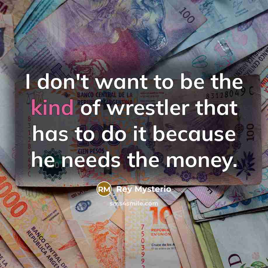 “I don't want to be the kind of wrestler that…” quote by Rey Mysterio