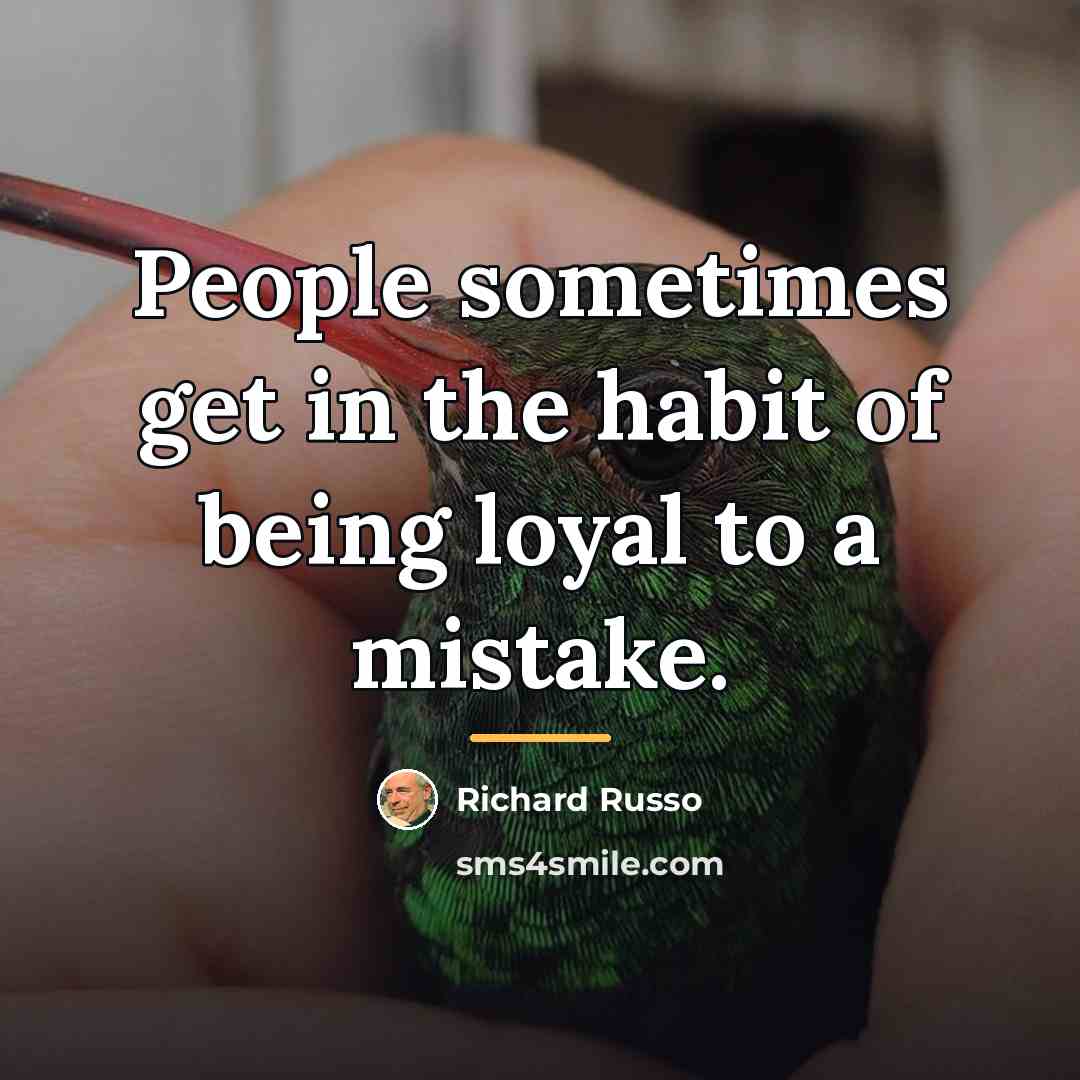 “People sometimes get in the habit of being loyal to…” quote by Richard Russo