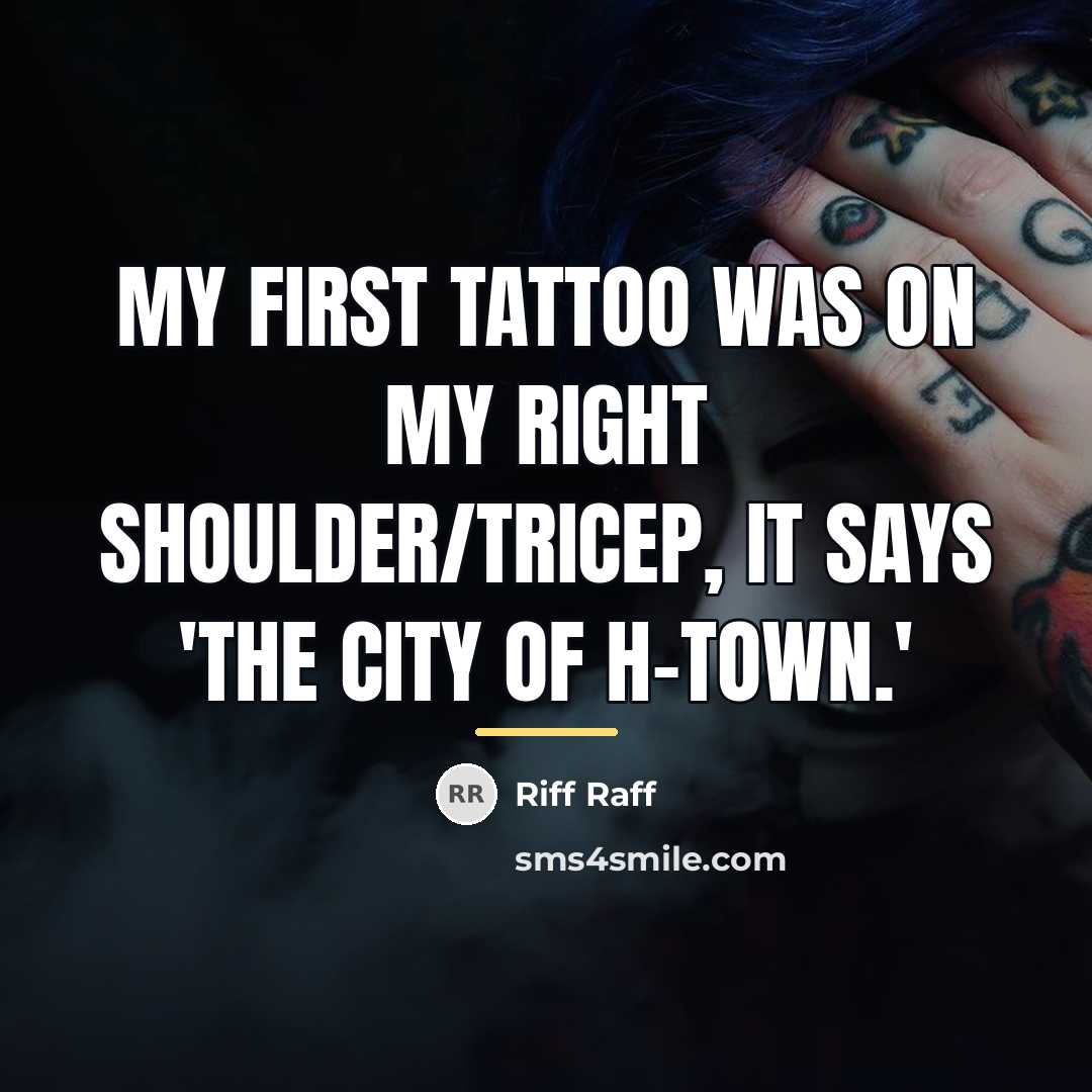 “My first tattoo was on my right shoulder/tricep, it says…” quote by Riff Raff