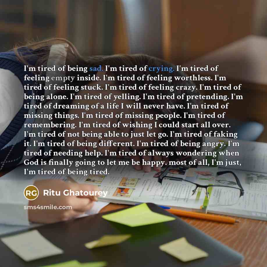 “I'm tired of being sad. I'm tired of crying. I'm…” quote by Ritu Ghatourey