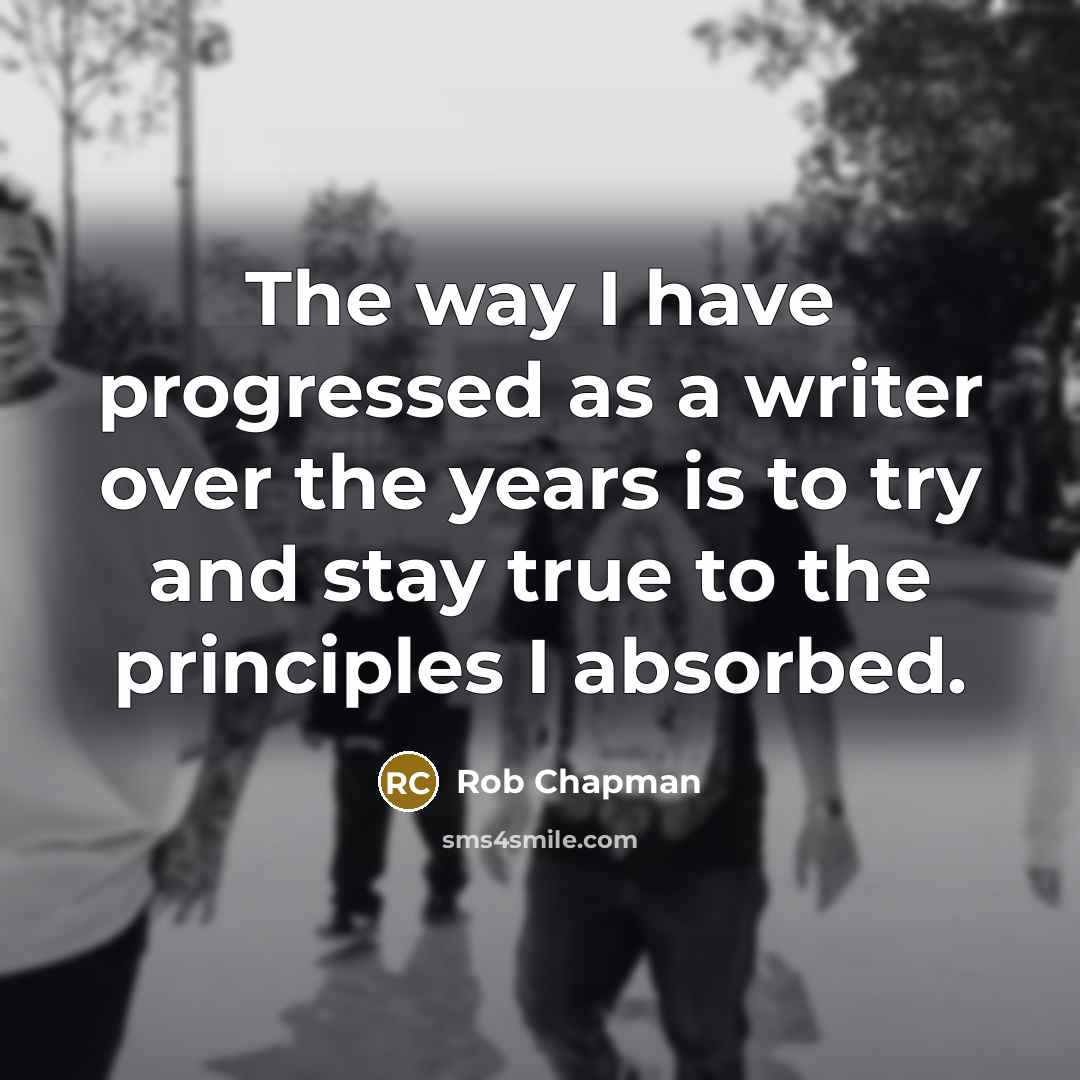 “The way I have progressed as a writer over the…” quote by Rob Chapman
