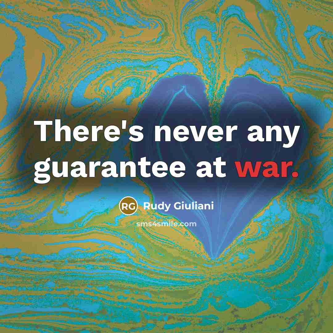 “There's never any guarantee at war.…” quote by Rudy Giuliani
