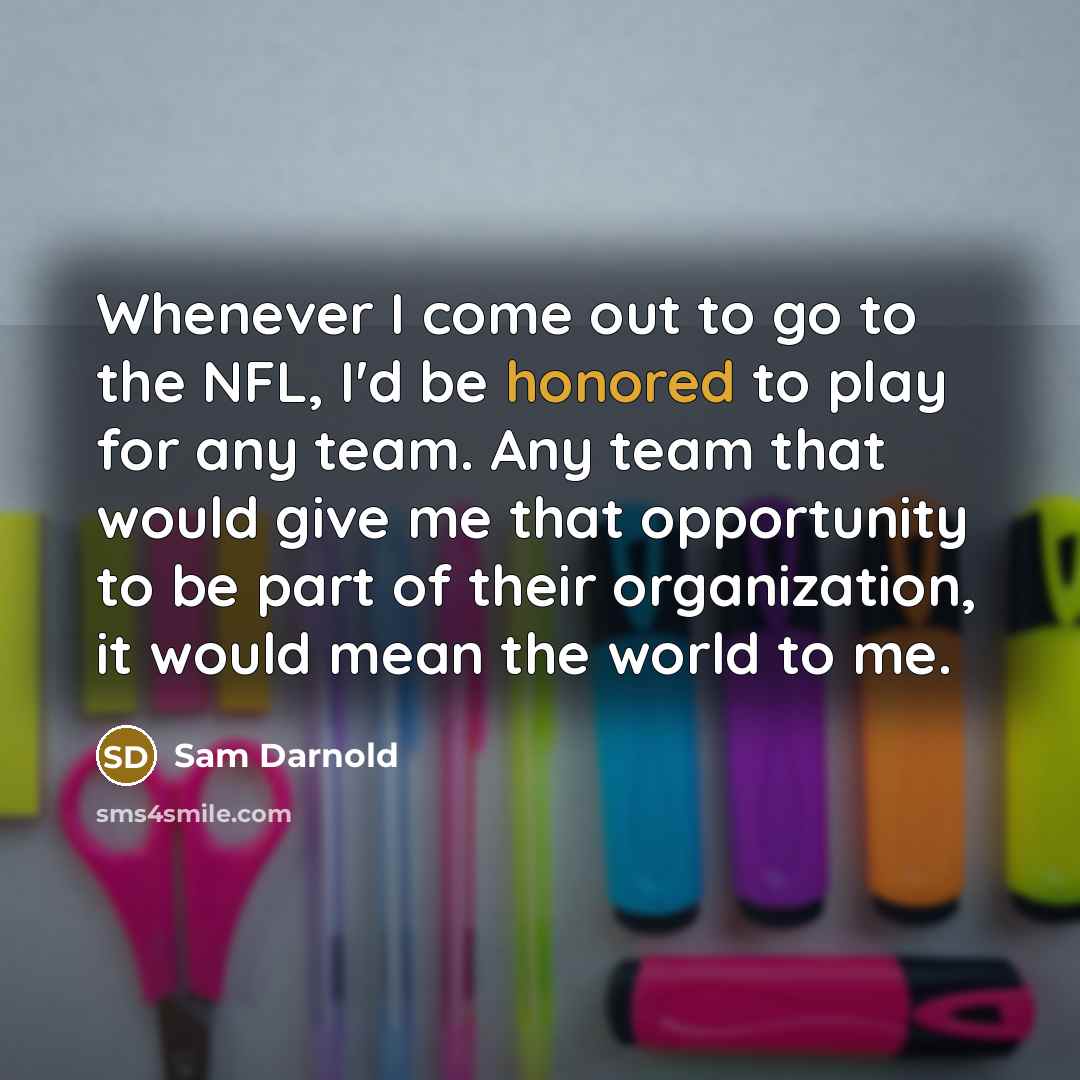 “Whenever I come out to go to the NFL, I'd…” quote by Sam Darnold