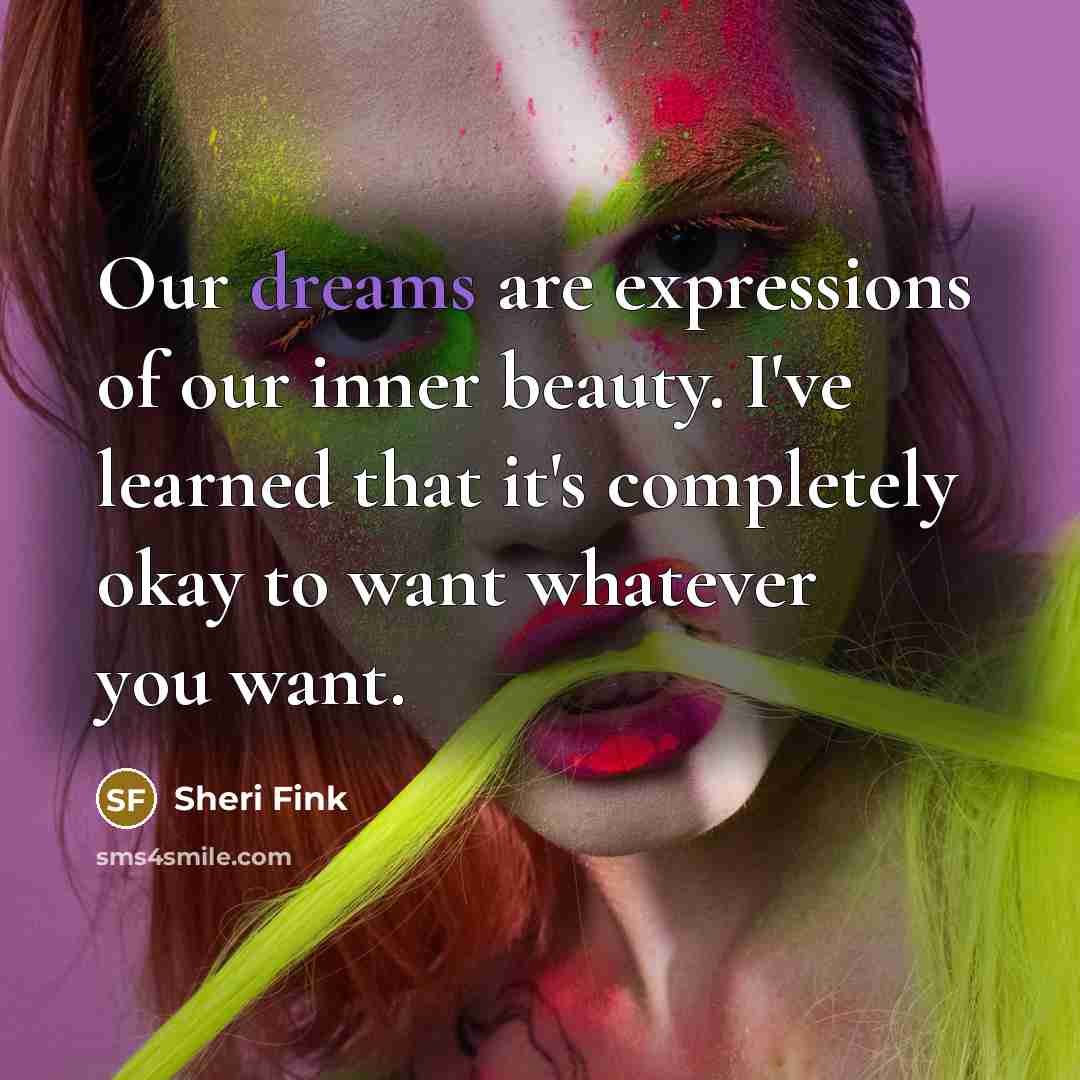 “Our dreams are expressions of our inner beauty. I've learned…” quote by Sheri Fink