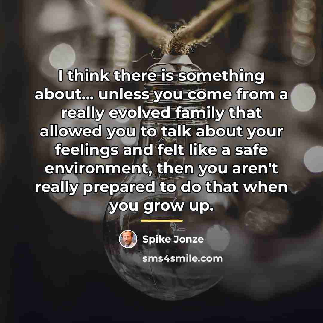 “I think there is something about... unless you come from…” quote by Spike Jonze