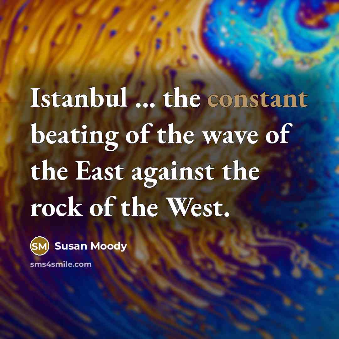 “Istanbul ... the constant beating of the wave of the…” quote by Susan Moody