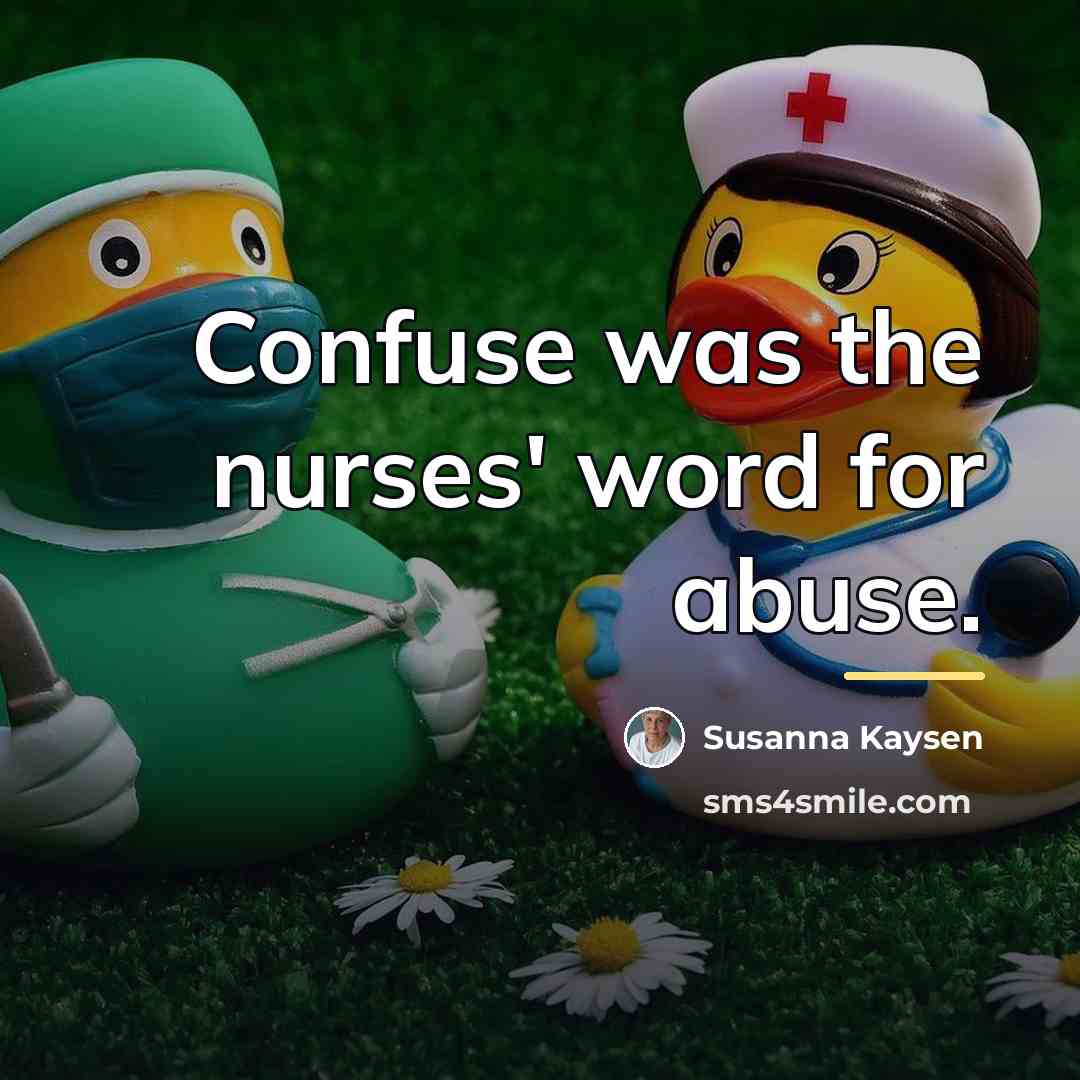 “Confuse was the nurses' word for abuse.…” quote by Susanna Kaysen