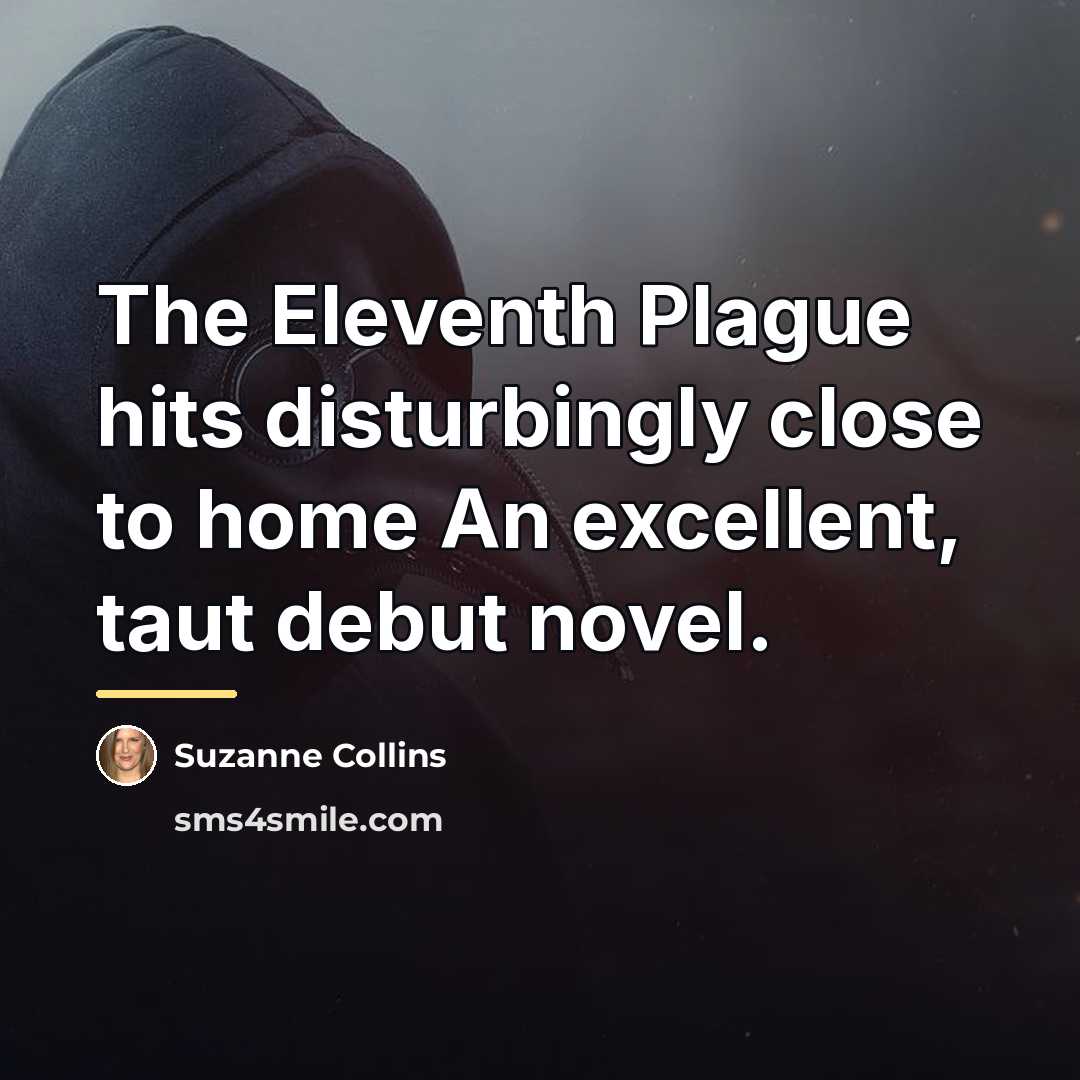 “The Eleventh Plague hits disturbingly close to home An excellent,…” quote by Suzanne Collins