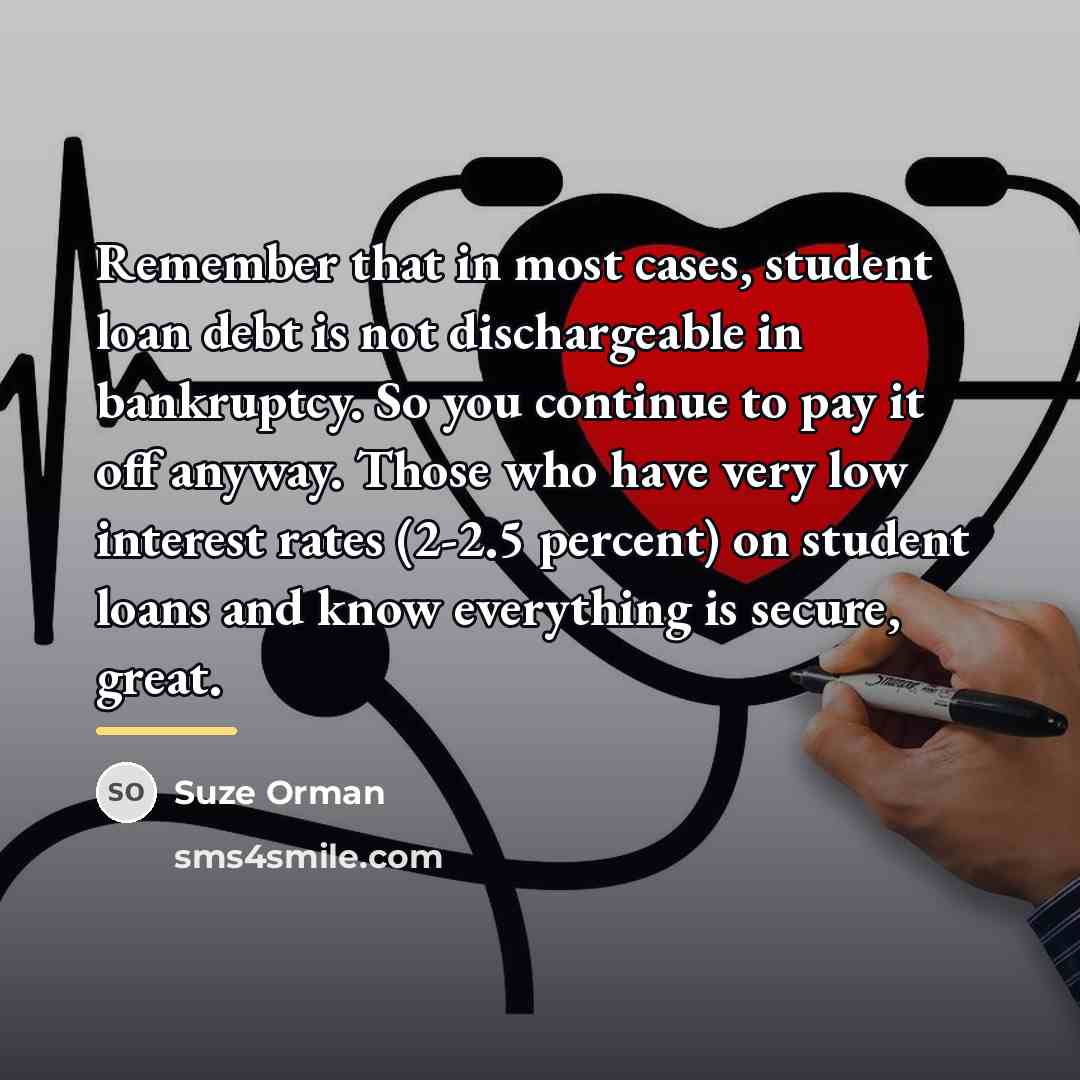 “Remember that in most cases, student loan debt is not…” quote by Suze Orman
