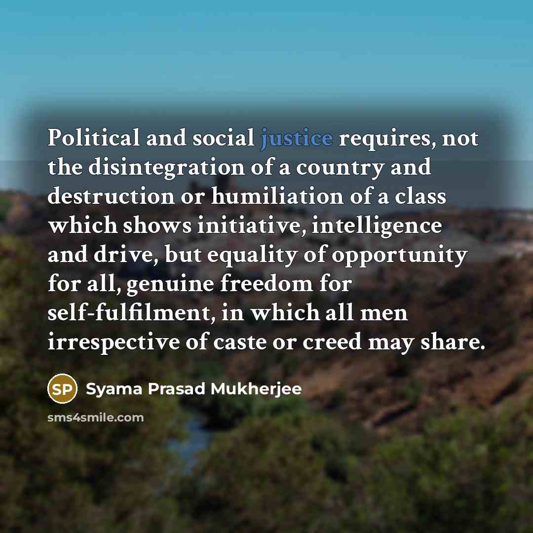 “Political and social justice requires, not the disintegration of a…” quote by Syama Prasad Mukherjee