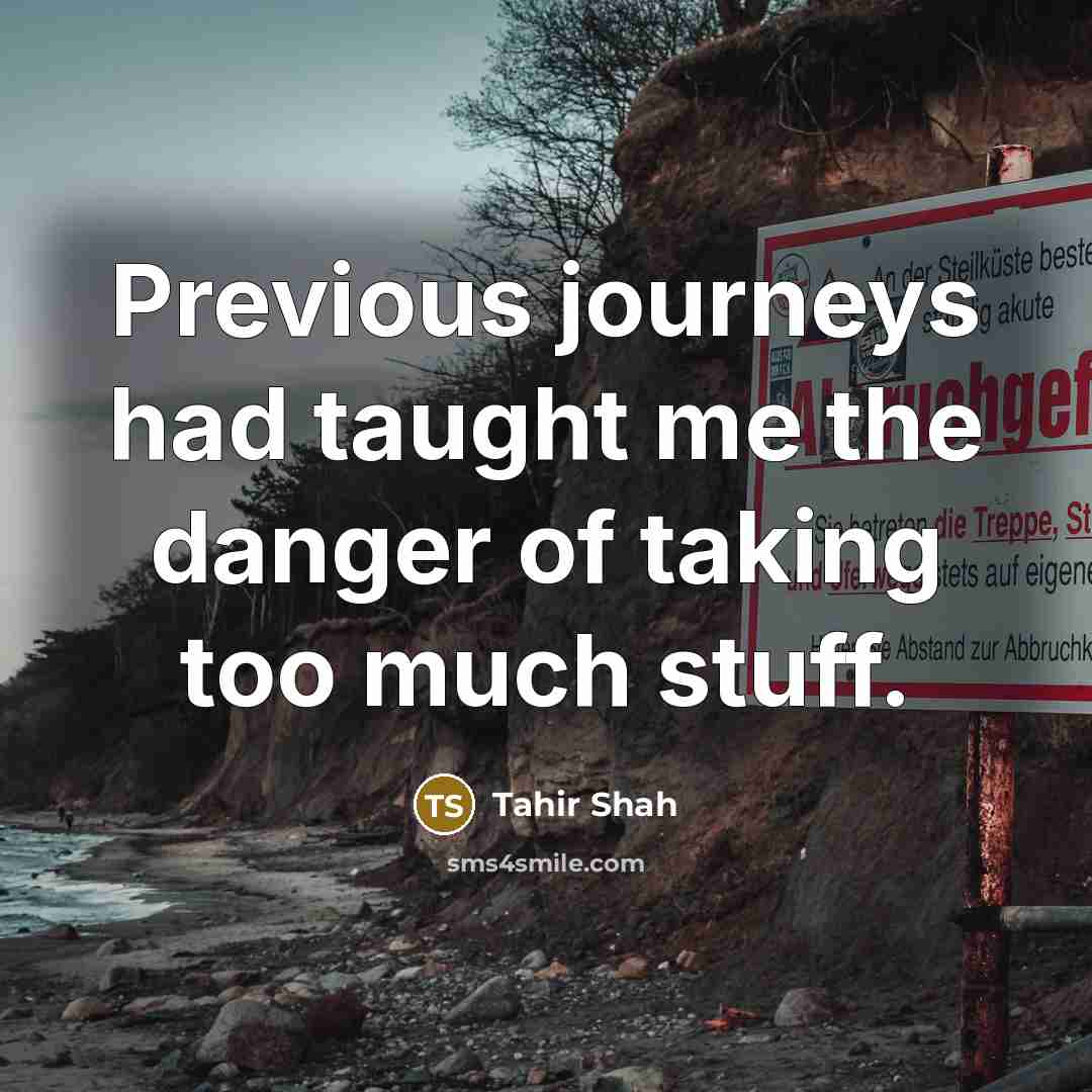 “Previous journeys had taught me the danger of taking too…” quote by Tahir Shah