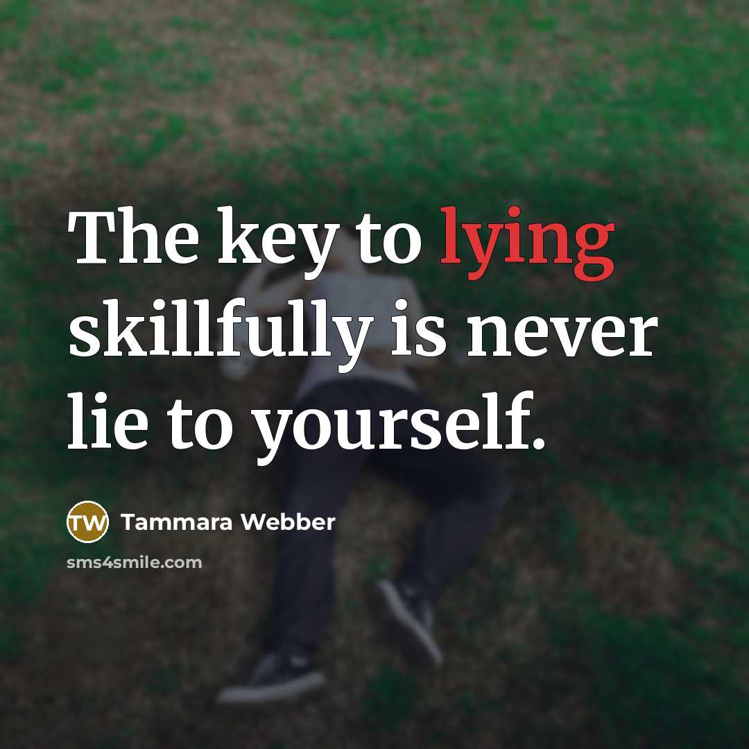 “The key to lying skillfully is never lie to yourself.…” quote by Tammara Webber
