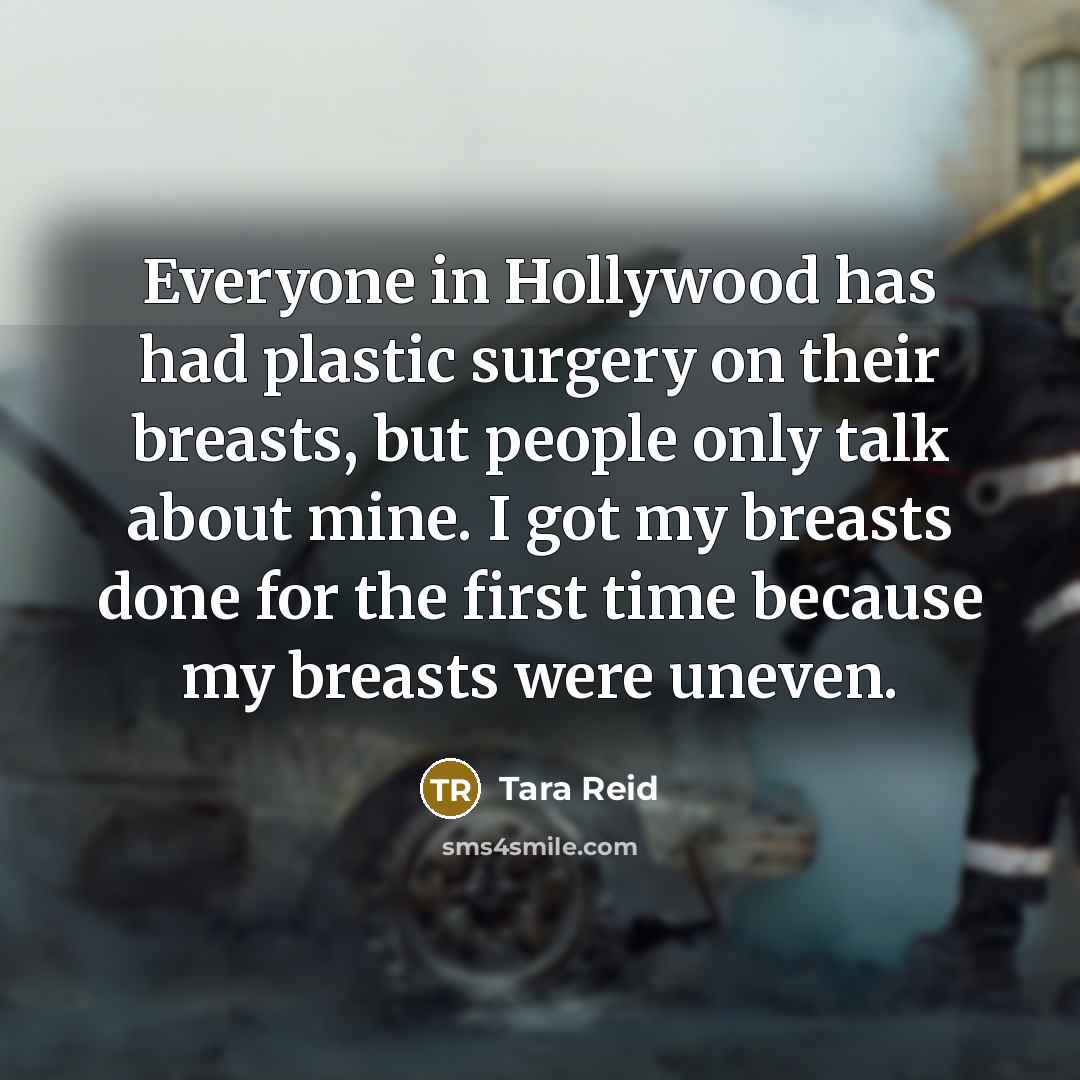 “Everyone in Hollywood has had plastic surgery on their breasts,…” quote by Tara Reid