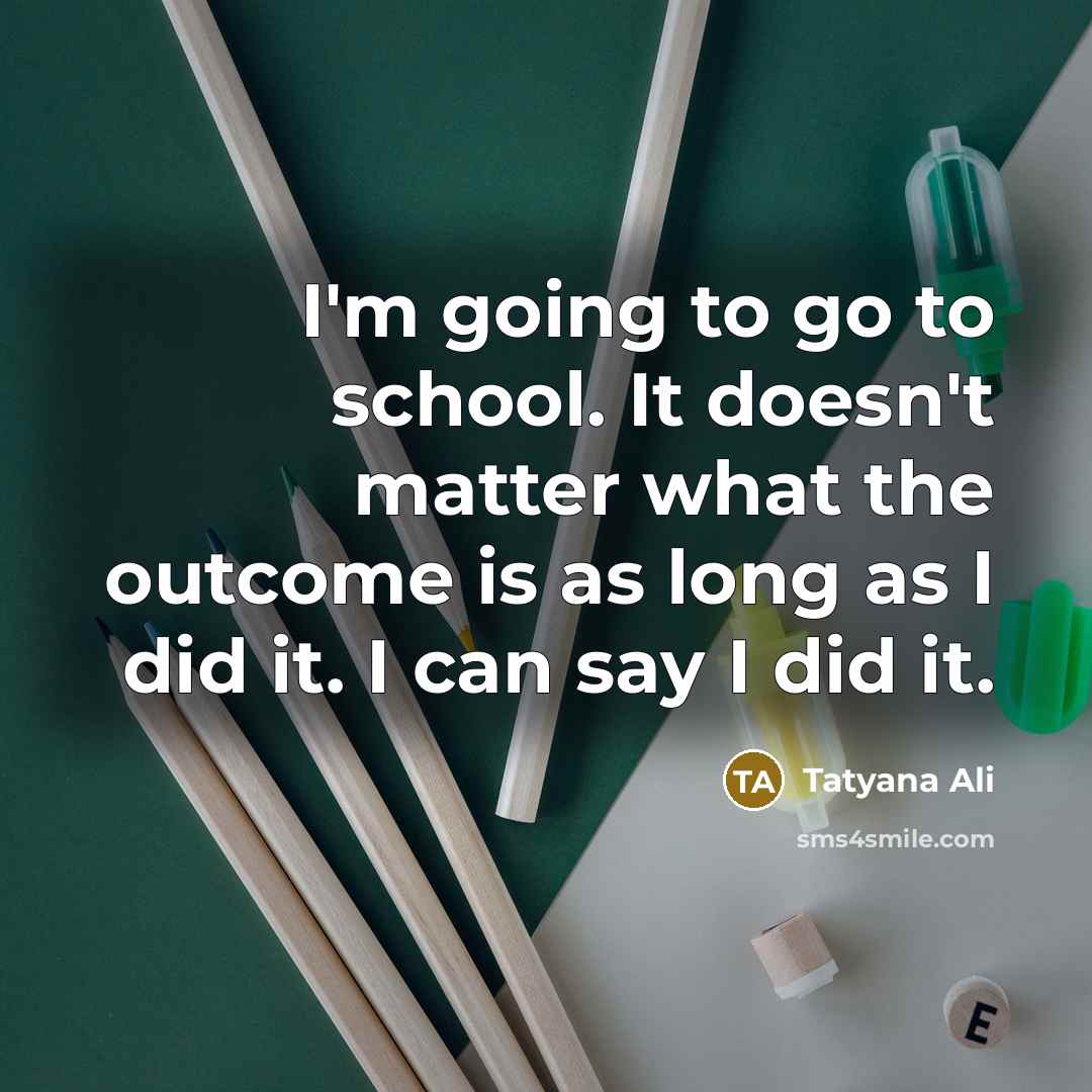 “I'm going to go to school. It doesn't matter what…” quote by Tatyana Ali