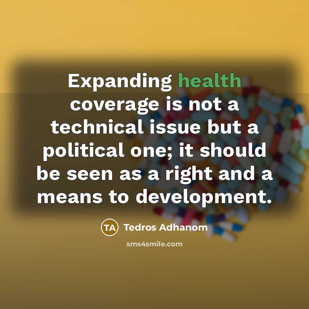 “Expanding health coverage is not a technical issue but a…” quote by Tedros Adhanom