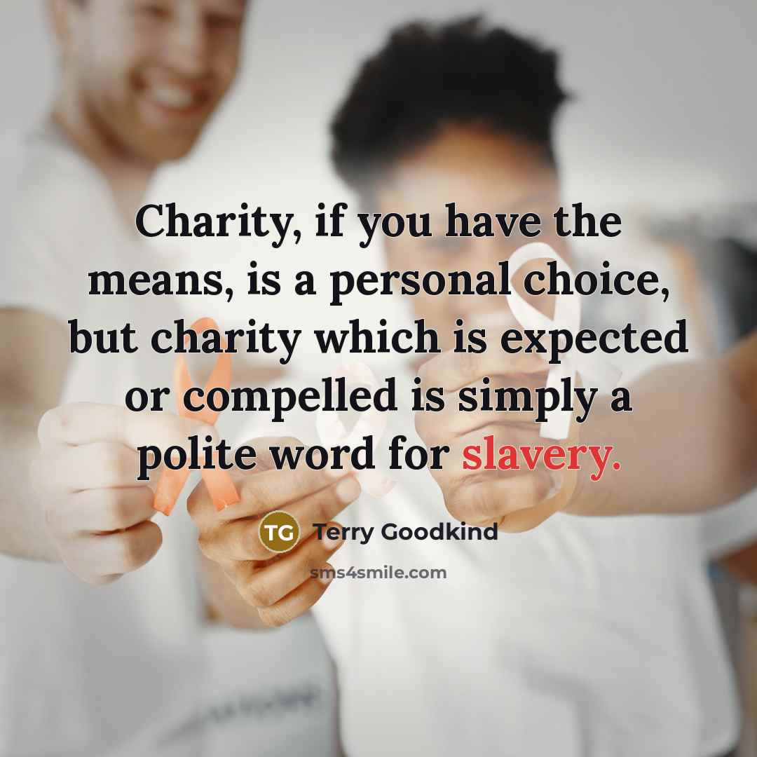 “Charity, if you have the means, is a personal choice,…” quote by Terry Goodkind