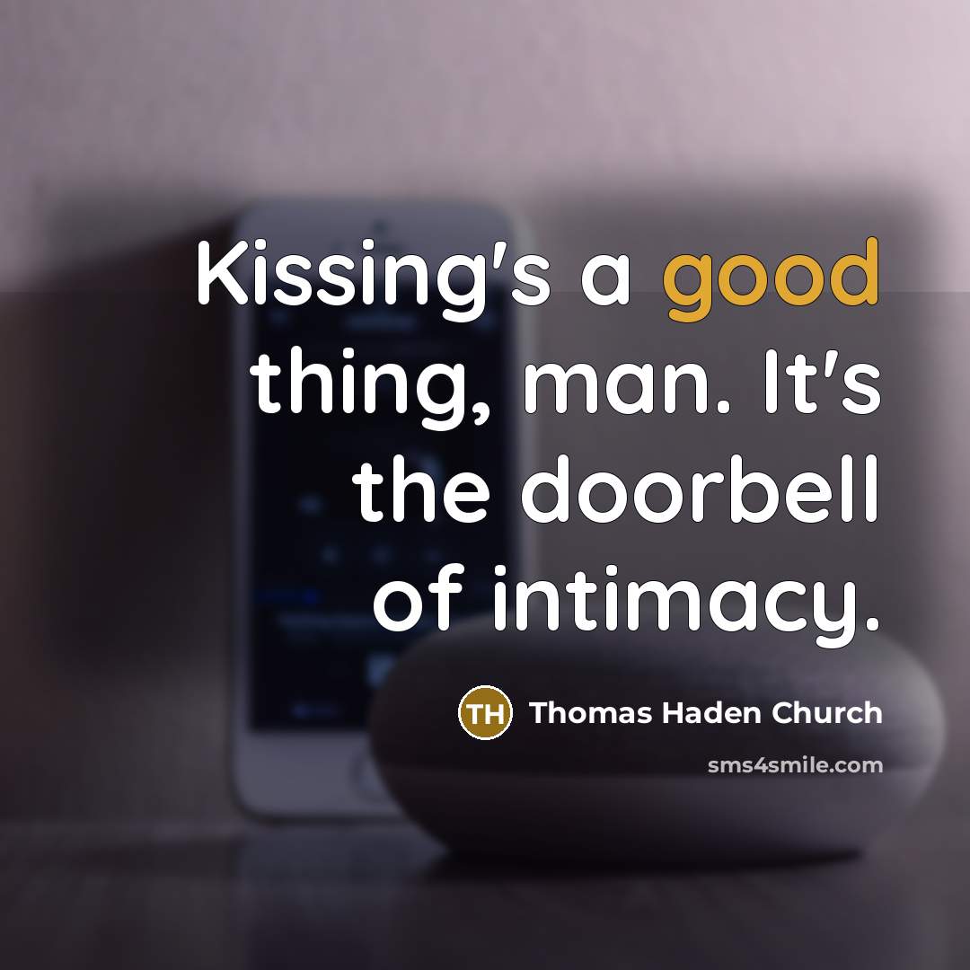 “Kissing's a good thing, man. It's the doorbell of intimacy.…” quote by Thomas Haden Church
