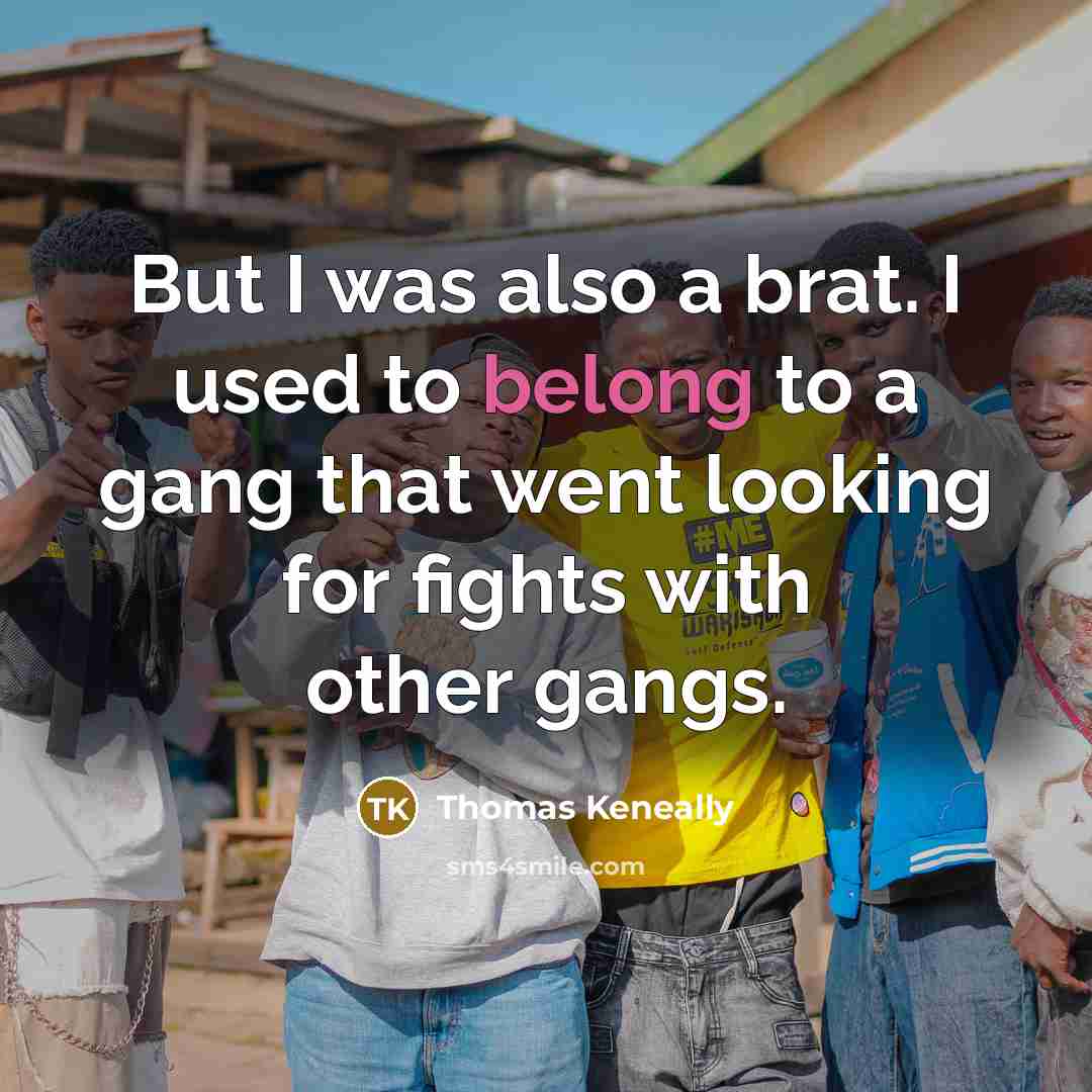 “But I was also a brat. I used to belong…” quote by Thomas Keneally