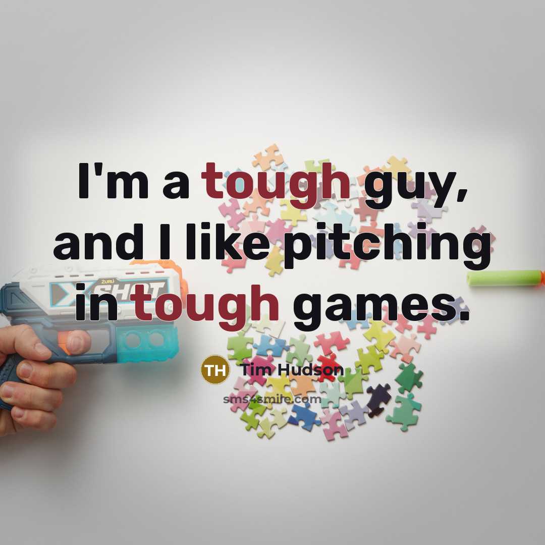“I'm a tough guy, and I like pitching in tough…” quote by Tim Hudson