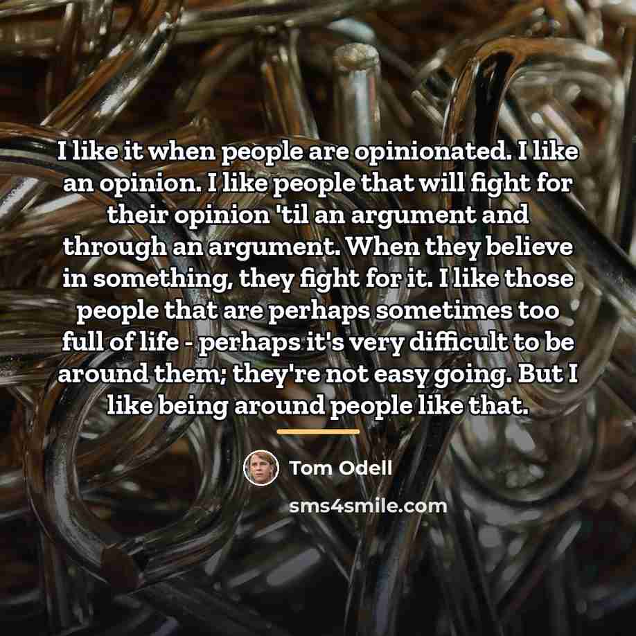 “I like it when people are opinionated. I like an…” quote by Tom Odell